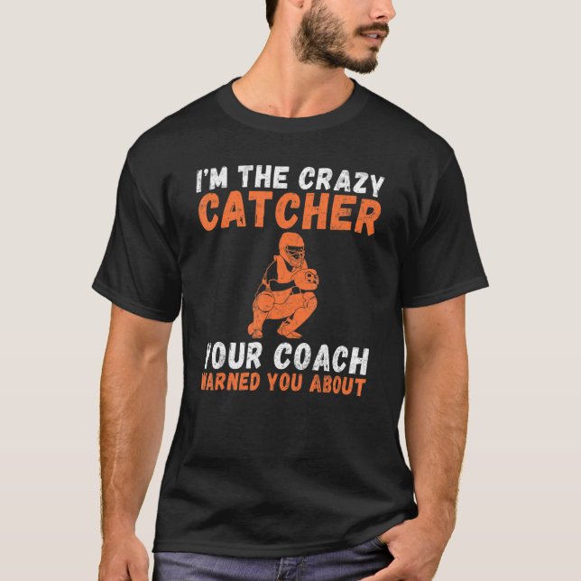 T-shirt Im the crazy Catcher your Coach warned you about C (Devant)