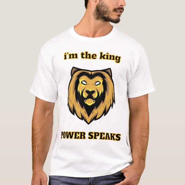 T-shirt  “I'm The King – Bold Lion Head Power Speaks T-Shi (Devant)