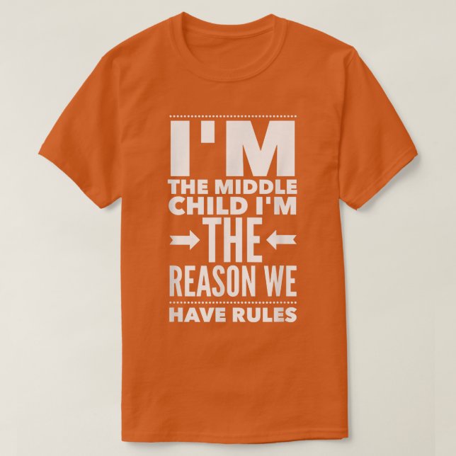T-shirt I'm The Middle Child I'm The Reason We Have Rules  (Design devant)