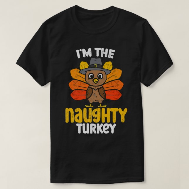 T-shirt Im the Naughty Turkey Bon thanksgiving 2022 Autu (Design devant)