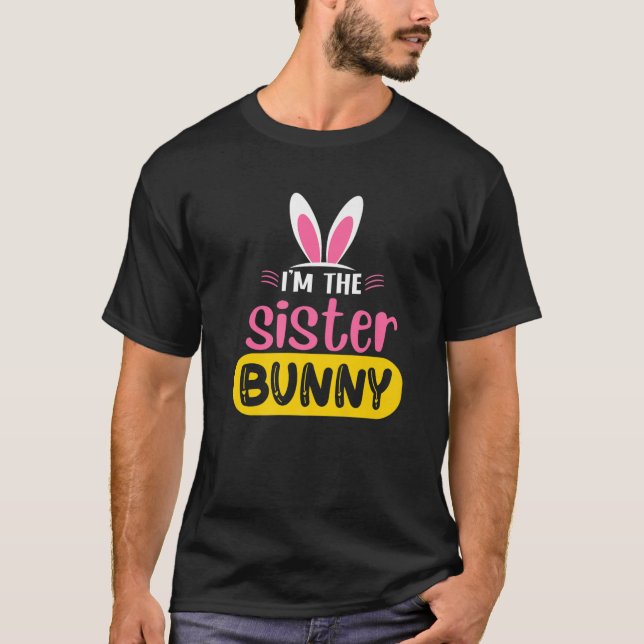 T-shirt I'm The Sister Bunny Rabbit Ears Egg Funny Easter (Devant)