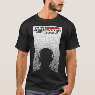 T-shirt Im The Sound Guy No One Knows I Exist Audio Engin