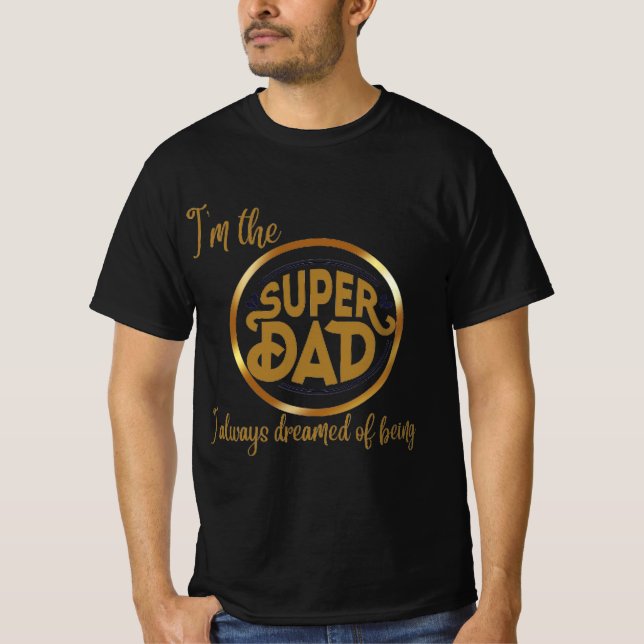 T-shirt I'm the super dad I always dreamed of being (Devant)
