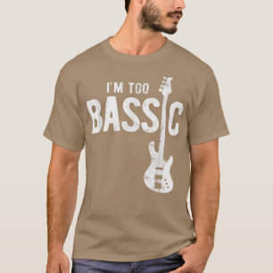 T-shirt Im Too Bassic Guitar Lecteur Basse 1831