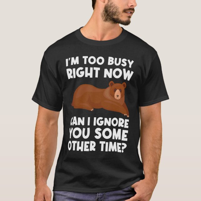 T-shirt I'm too busy right now can I ignore sarcastic (Devant)