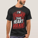 T-shirt Im Tougher Than Heart Disease<br><div class="desc">Im Tougher Than Heart Disease</div>