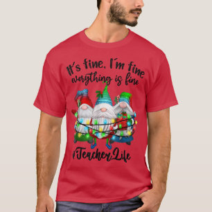 T-shirt Im Tout Est Bien Enseignant Vie Gnome Xmas