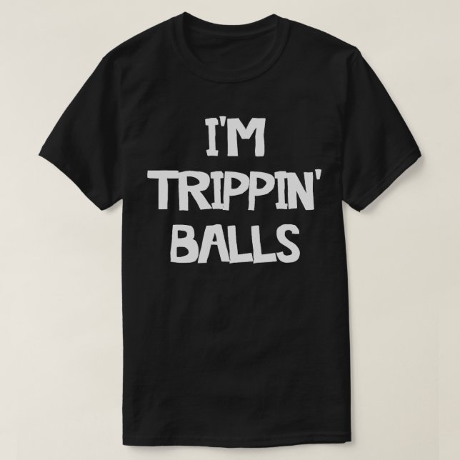 T-shirt Im Trippin Balls (Design devant)