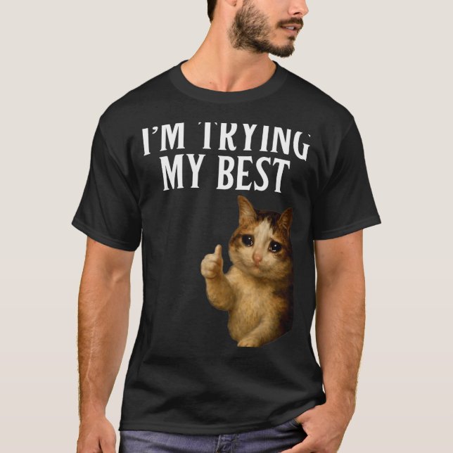 T-shirt I'm Trying My Funny Crying Cat Meme Men Women Kids (Devant)