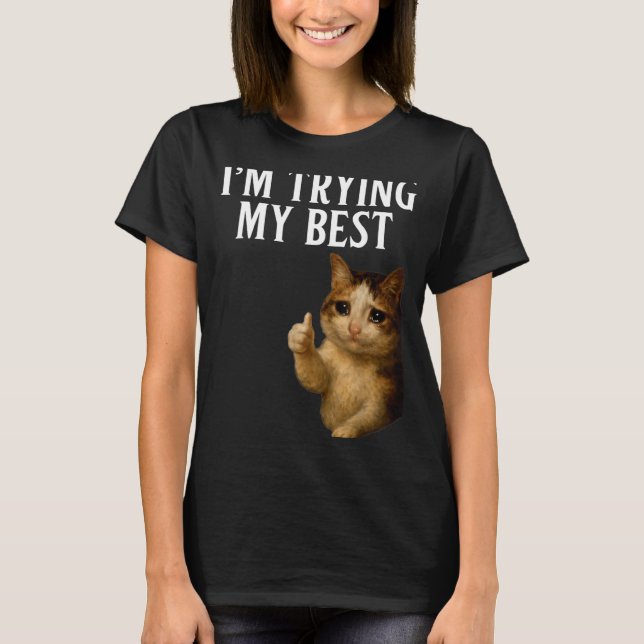 T-shirt I'm Trying My Funny Crying Cat Meme Men Women Kids (Devant)