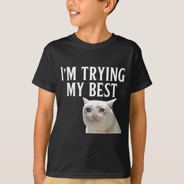 T-shirt I'm Trying My Funny Crying Cat Meme Men Women Kids (Devant)