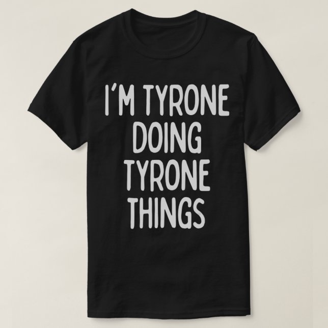 T-shirt I'm Tyrone Doing Tyrone Things, Funny First Name  (Design devant)