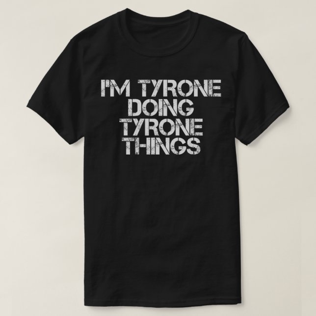 T-shirt IM TYRONE FAIRE TYRONE CHOSES Drôle Idée cadeau (Design devant)