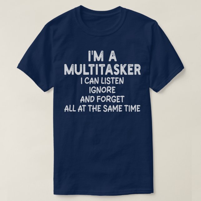 T-shirt im un multitâche je peux écouter ignorer et oublie (Design devant)
