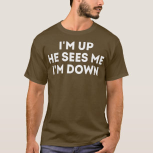 T-shirt I'm Up He Sees Me I'm Down Motivation Inspiration6