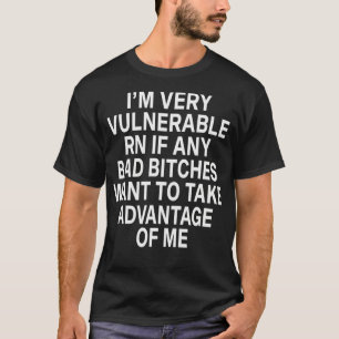 T-shirt I'm Very Vulnerable Rn 