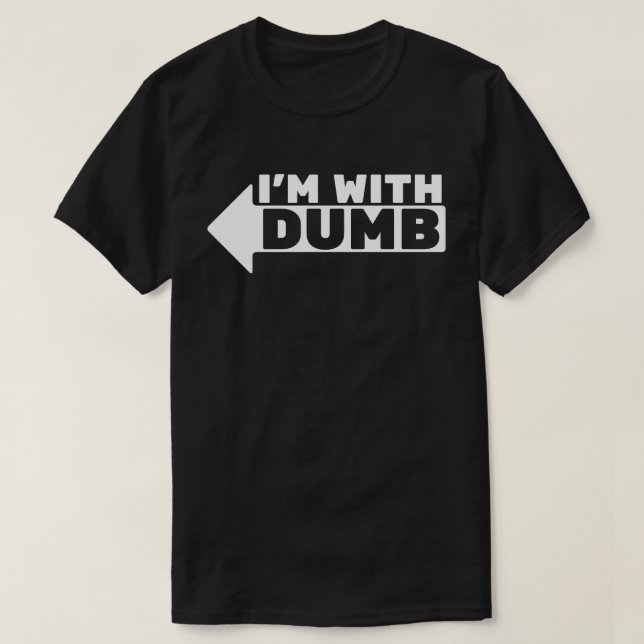 T-shirt I'm with dumb (Design devant)