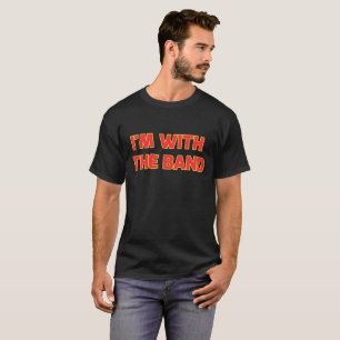 T-shirt I'm With the Band