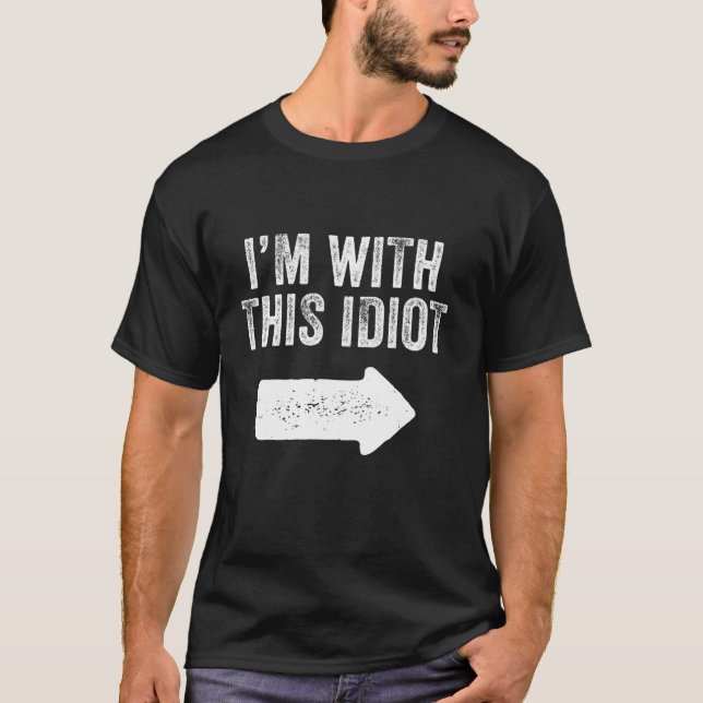 T-shirt I'm With This Idiot Funny Saying Sarcastic Humor V (Devant)