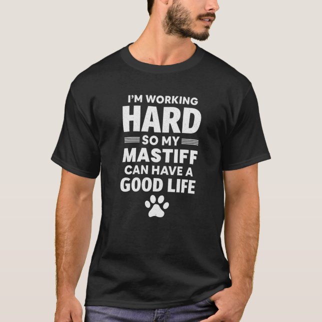 T-shirt I'm Working Hard So My Mastiff Dog Breed (Devant)