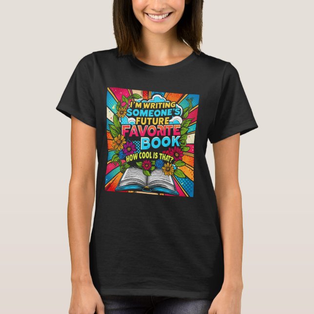 T-shirt I'm Writing Someoneu2019s Future Favorite Book How (Devant)