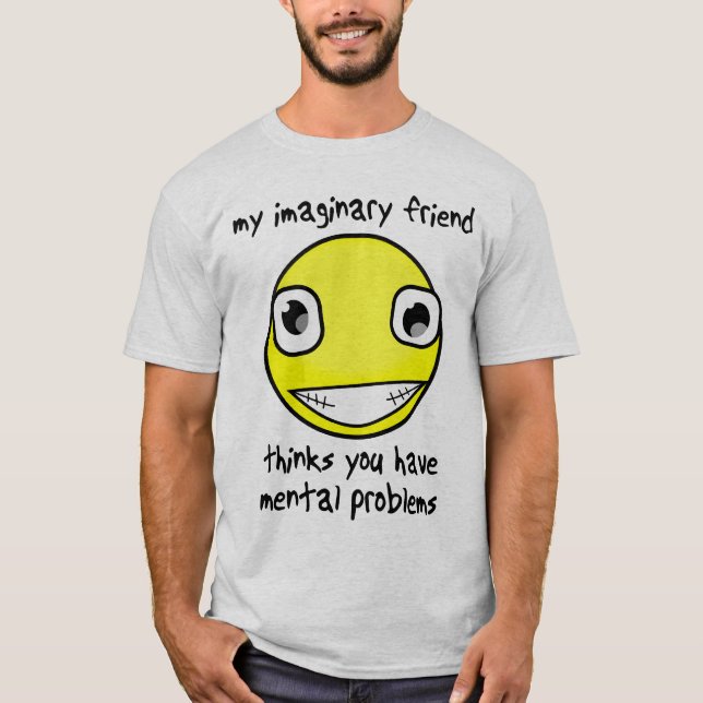 T-shirt Imaginary Friend Mental Problems Funny Shirt (Devant)