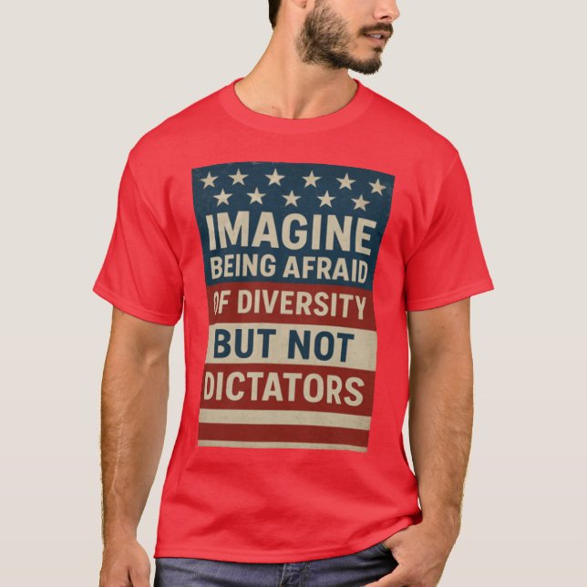 T-shirt Imagine Being Afraid Of Diversity But Not Dictator (Devant)