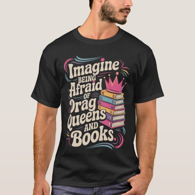 T-shirt Imagine Being Afraid Of Drag Queens And Books LGBT (Devant)