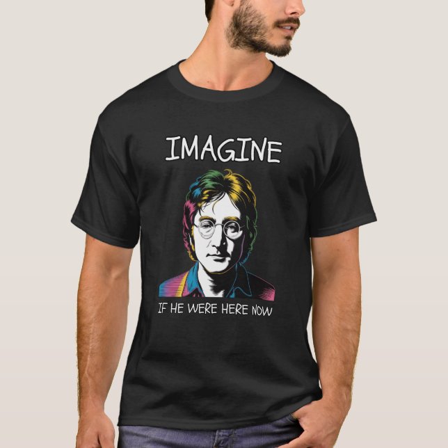 T-SHIRT IMAGINE IF JOHN LENNON WERE HERE NOW (Devant)