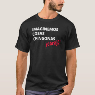 T-shirt Imaginemos Cosas Chingonas Carajo El Tri Chicharit