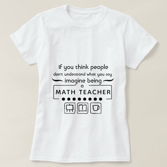 T-shirt Imaginez Être Un Enseignant En Mathématiques (Design devant)