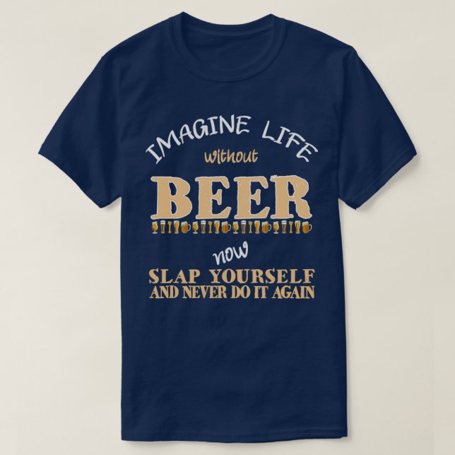 T-shirt Imaginez La Vie Sans Bière Drôle Boire De La Bière (Design devant)