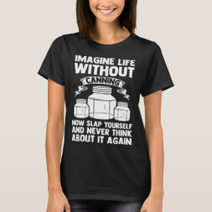 T-shirt imaginez que la vie sans la conserve peut maintena