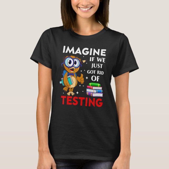 T-shirt Imaginez Si On Se Débarrasse Des Tests De Livre (Devant)