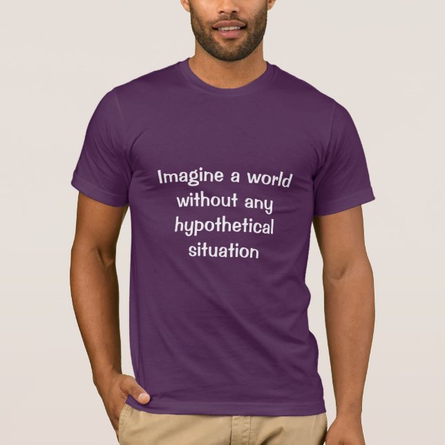 T-shirt Imaginez un monde sans n'importe quelle situation (Devant)