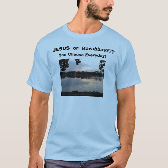 T-shirt IMG_0006, JÉSUS ou Barabbas ? ? ? , Vous (Devant)