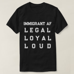 T-shirt Immigrant AF – Légal, Loyal, Bruyant