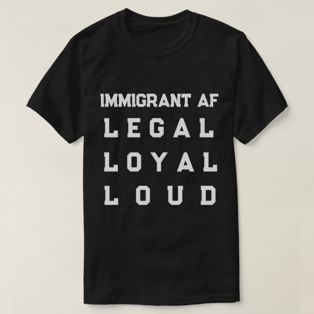 T-shirt Immigrant AF – Légal, Loyal, Bruyant (Design devant)