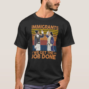 T-shirt Immigrants Nous Obtenons Le Travail Fait Migration
