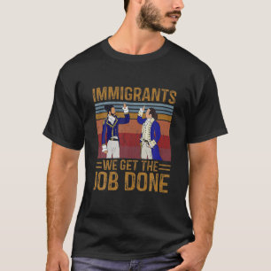 T-shirt Immigrants Nous Obtenons Le Travail Fait Musique V