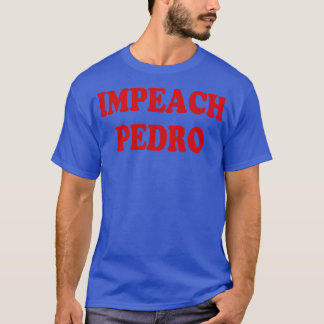 T-shirt Impeach Pedro
