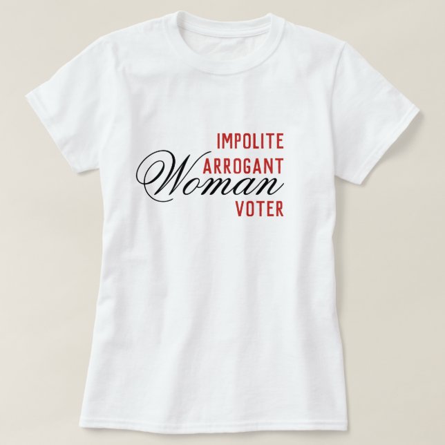 T-shirt Impolite Arrogante Femmes Électeurs (Design devant)