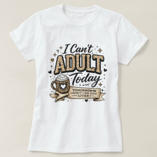 T-shirt Impossible d'être adulte aujourd'hui Impression de