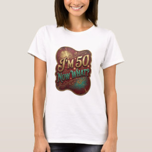 T-shirt Impressionnant Or I'M 50 MAINTENANT QUOI Impressio