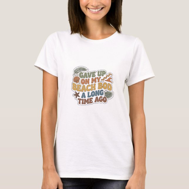 T-shirt Imprimé de mode Fresh GAVE UP BEACH BOD LONG AGO (Devant)