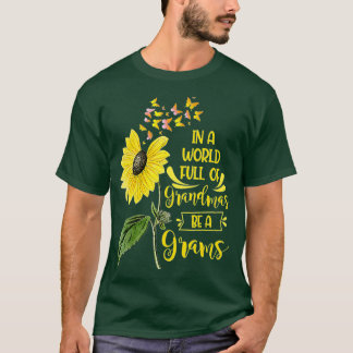 T-shirt In A World Full Of Grandmas Be A Grams Sunflower C