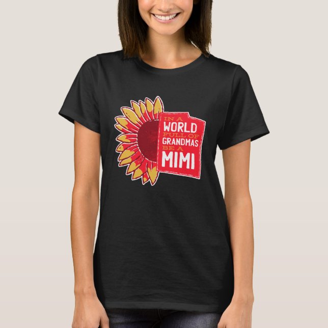 T-shirt In A World Full Of Grandmas Be A Mimi  Sunflower Q (Devant)
