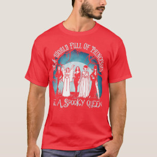 T-shirt In A World Full Of Princess Be A Spooky Queen294
