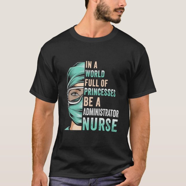 T-shirt In A World Full Of Princesses Be A Nurse Administr (Devant)