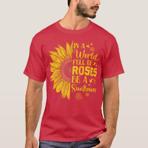 T-shirt In a World Full of Roses Be a Sunflower Premium